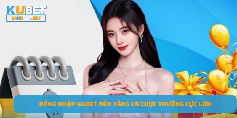 Đăng nhập KUBET nền tảng cá cược thưởng cực lớn