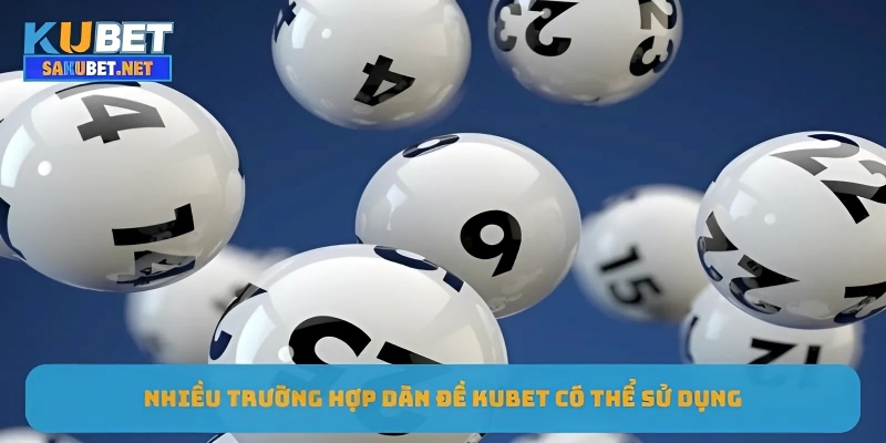 Nhiều trường hợp dàn đề KUBET có thể sử dụng