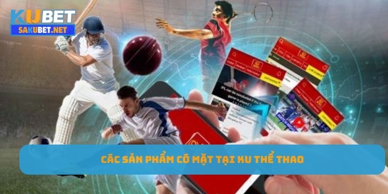 Các sản phẩm có mặt tại Ku thể thao