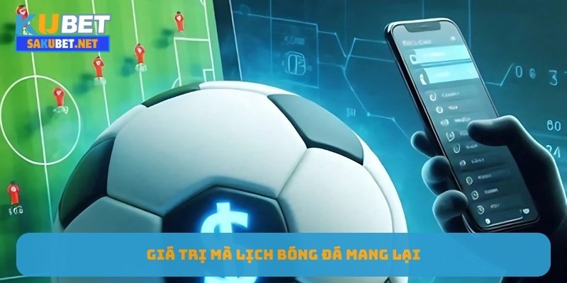 Giá trị mà lịch bóng đá mang lại