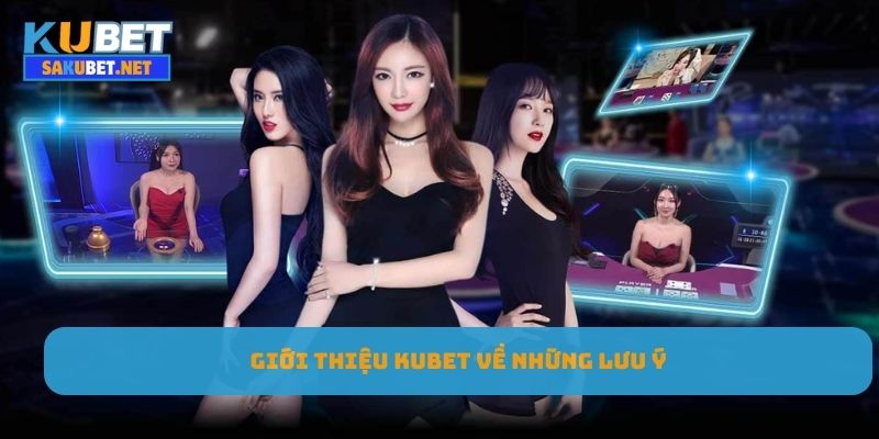 Giới thiệu Kubet về những lưu ý