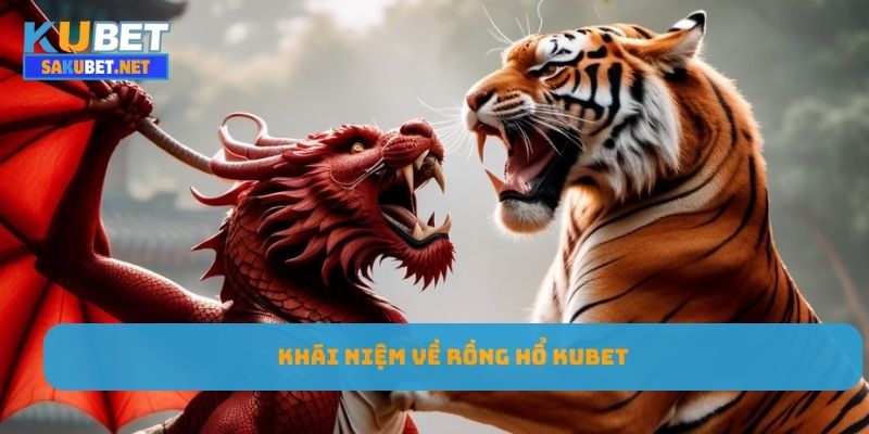 Khái niệm về rồng hổ Kubet