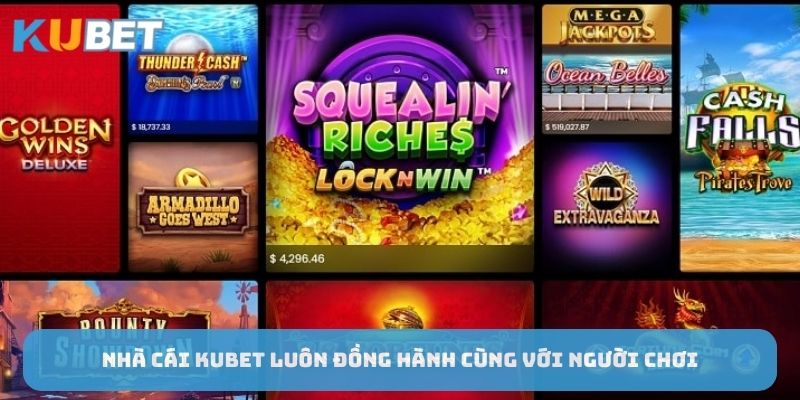 Nhà cái KUBET luôn đồng hành cùng với người chơi