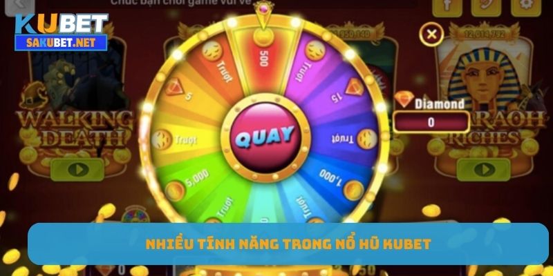 Nhiều tính năng trong nổ hũ KUBET