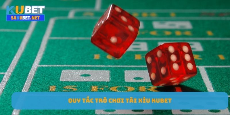 Quy tắc trò chơi tài xỉu Kubet