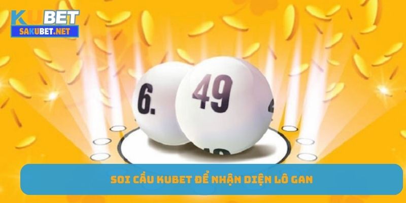 Soi cầu KUBET để nhận diện lô gan