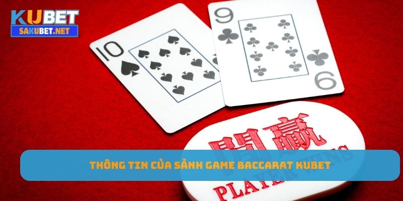 Thông tin của sảnh game Baccarat Kubet