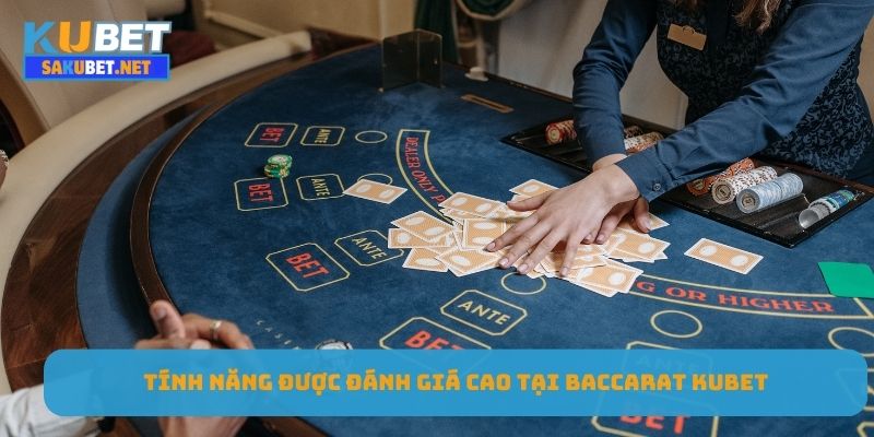 Tính năng được đánh giá cao tại Baccarat Kubet