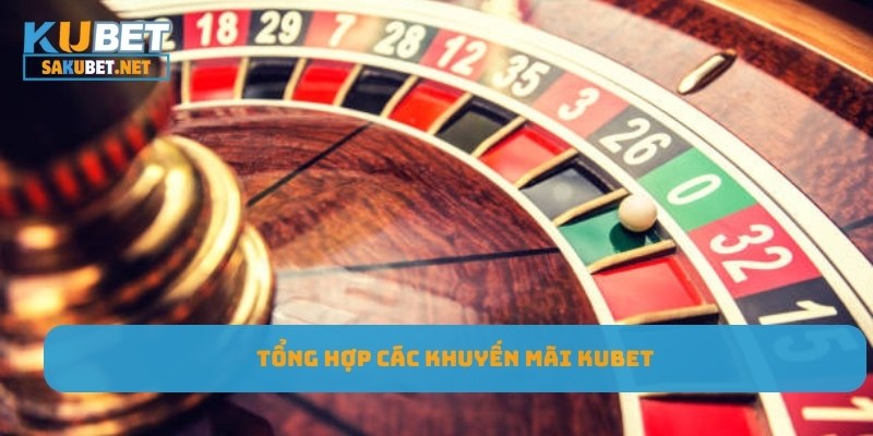 Tổng hợp các khuyến mãi Kubet