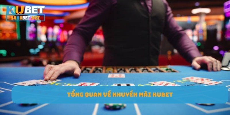 Tổng quan về khuyến mãi Kubet