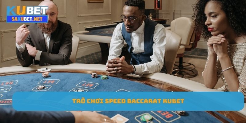 Trò chơi Speed Baccarat Kubet